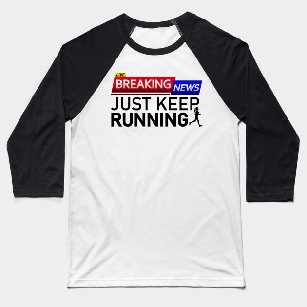 BREAKING NEWS: Just Keep Running – Gift for Runner Baseball T-Shirt by Jahmar Anderson